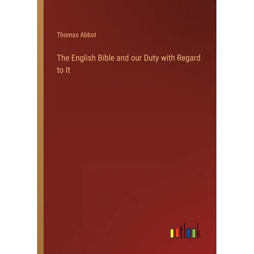 The English Bible and our Duty with Regard to It - Paperback