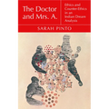 The Doctor and Mrs. A.: Ethics and Counter-Ethics in an Indian Dream Analysis - Paperback