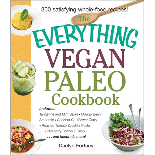 The Everything Vegan Paleo Cookbook: Includes Tangerine and Mint Salad, Mango Berry Smoothie, Coconut Cauliflower Curry, Roasted Tomato Zucchini Pasta - Paperback