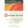 Missional Church: A Vision for the Sending of the Church in North America - Paperback