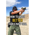 How to Shoot Better than a Navy Seal - Paperback