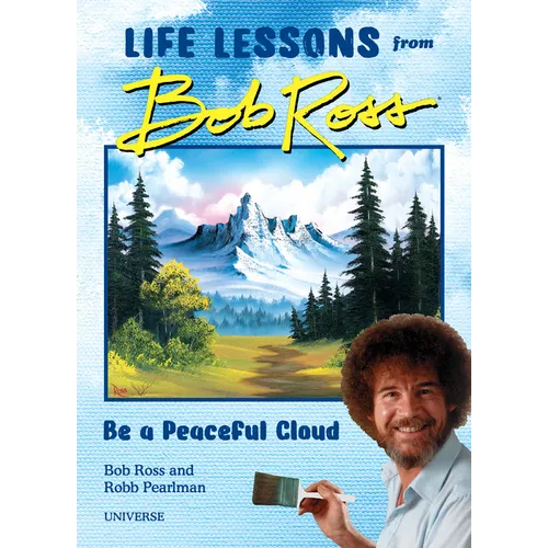 Be a Peaceful Cloud and Other Life Lessons from Bob Ross - Hardcover