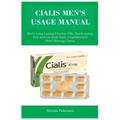 Cialis Men's Usage Manual: Men's Long-Lasting Erection Pills: Quick-acting, Stay and Get Rock Hard, Unadulterated Mind-Blowing Climax - Paperback