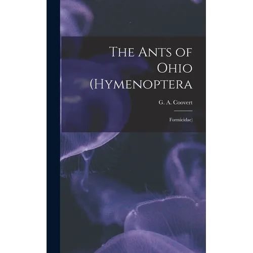 The Ants of Ohio (Hymenoptera: Formicidae) - Hardcover
