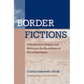 Border Fictions: Globalization, Empire, and Writing at the Boundaries of the United States - Paperback