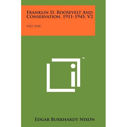 Franklin D. Roosevelt and Conservation, 1911-1945, V2: 1937-1945 - Paperback