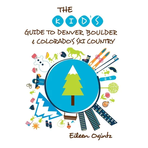 The Kid's Guide to Denver, Boulder & Colorado's Ski Country - Paperback