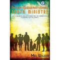 Inter-Generational Youth Ministry: Why a Balanced View of Connecting the Generations is Essential for the Church - Paperback
