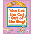 You Let the Cat Out of the Bag!: (And Other Crazy Animal Sayings) - Library Binding