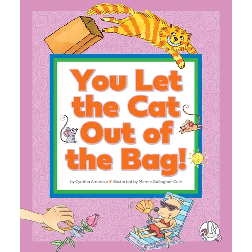You Let the Cat Out of the Bag!: (And Other Crazy Animal Sayings) - Library Binding