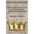 Elezaar's Rules of Gaining and Wielding Power: The Hythrun Chronicles - Paperback