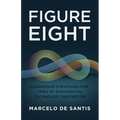Figure Eight: Leadership Strategies for Times of Exponential Technology Innovation - Paperback