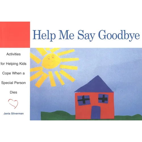 Help Me Say Goodbye: Activities for Helping Kids Cope When a Special Person Dies - Paperback