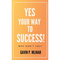 Yes Your Way To Success: Why Don't You? - Hardcover