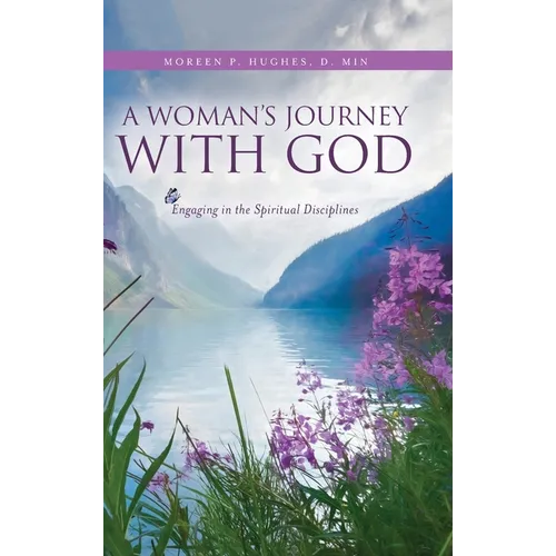 A Woman's Journey With God: Engaging in the Spiritual Disciplines - Hardcover