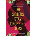 The Sisters Stay Dropping Gems! What Women In The Bible Teach Us About Life, Love And Relationships - Paperback