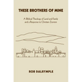 These Brothers of Mine: A Biblical Theology of Land and Family and a Response to Christian Zionism - Paperback