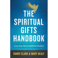 The Spiritual Gifts Handbook: Using Your Gifts to Build the Kingdom - Paperback