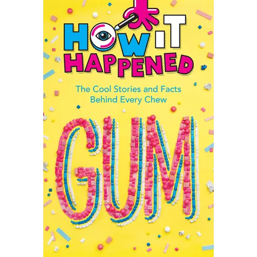 How It Happened! Gum: The Cool Stories and Facts Behind Every Chew - Paperback