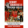 Jerry Krause and His Chicago Bulls: The Scout Who Built the Dynasty of the 1990s - Paperback
