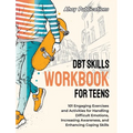 DBT Skills Workbook for Teens: 101 Engaging Exercises and Activities for Handling Difficult Emotions, Increasing Awareness, and Enhancing Coping Skill - Hardcover