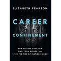 Career Confinement: How to Free Yourself, Find Your Guides, and Seize the Fire of Inspired Work - Hardcover