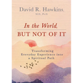 In the World, But Not of It: Transforming Everyday Experience Into a Spiritual Path - Paperback