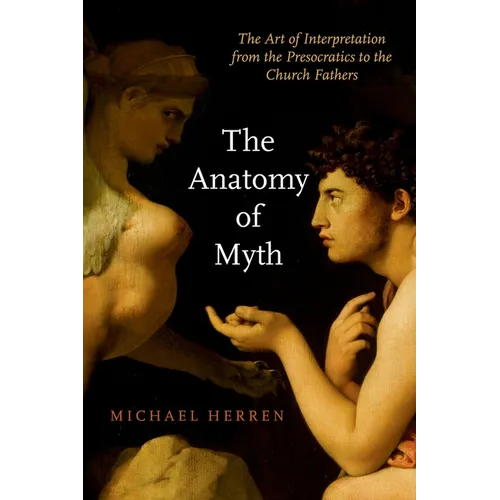 The Anatomy of Myth: The Art of Interpretation from the Presocratics to the Church Fathers - Paperback