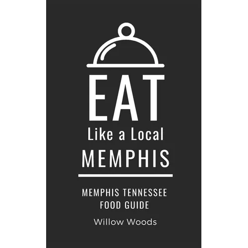 Eat Like a Local- Memphis: Memphis Tennessee Food Guide - Paperback