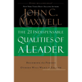 The 21 Indispensable Qualities of a Leader: Becoming the Person Others Will Want to Follow - Hardcover
