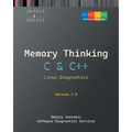 Memory Thinking for C & C++ Linux Diagnostics: Slides with Descriptions and Source Code Illustrations, Second Edition - Paperback