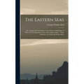The Eastern Seas: Or, Voyages and Adventures in the Indian Archipelago, in 1832-33-34, Comprising a Tour of the Island of Java -- Visits - Hardcover