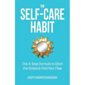 The Self-Care Habit: The 4-step Formula to Ditch the Stress and Find Your Flow - Paperback