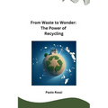 From Waste to Wonder: The Power of Recycling - Paperback