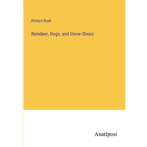 Reindeer, Dogs, and Snow-Shoes - Paperback