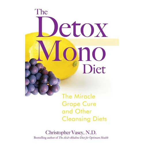 The Detox Mono Diet: The Miracle Grape Cure and Other Cleansing Diets - Paperback