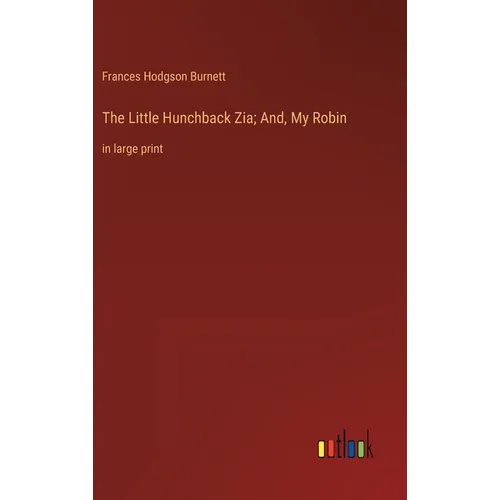 The Little Hunchback Zia; And, My Robin: in large print - Hardcover