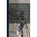 Archbold's Summary of the Law Relating to Pleading and Evidence in Criminal Cases: With the Statutes, Precedents of Indictments, &c., and the Evidence - Hardcover
