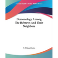 Demonology Among The Hebrews And Their Neighbors - Paperback