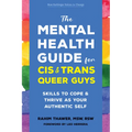 The Mental Health Guide for Cis and Trans Queer Guys: Skills to Cope and Thrive as Your Authentic Self - Paperback