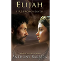 Elijah: Fire from Heaven - Hardcover