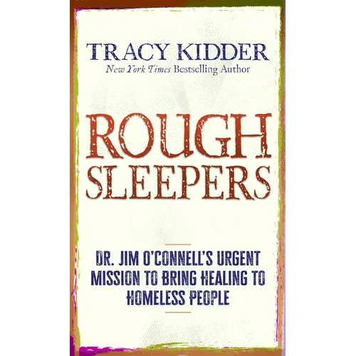 Rough Sleepers: Dr. Jim O'Connell's Urgent Mission to Bring Healing to Homeless People - Library Binding