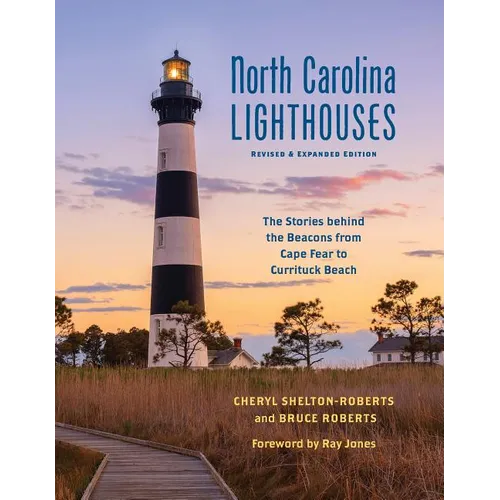 North Carolina Lighthouses: The Stories Behind the Beacons from Cape Fear to Currituck Beach - Paperback