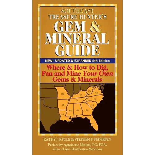 Southeast Treasure Hunter's Gem & Mineral Guide (6th Edition): Where & How to Dig, Pan and Mine Your Own Gems & Minerals - Paperback