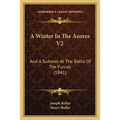 A Winter In The Azores V2: And A Summer At The Baths Of The Furnas (1841) - Paperback