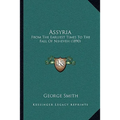 Assyria: From The Earliest Times To The Fall Of Nineveh (1890) - Paperback