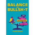 Balance Is Bullsh*t: The Truth about Motherhood and Self-Care - Paperback