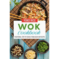 Wok Cookbook: Traditional Stir Fry Dishes From Asia In 80 Recipes - Paperback