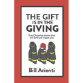 The Gift Is In The Giving: True Christmas stories that will thrill and inspire you - Hardcover