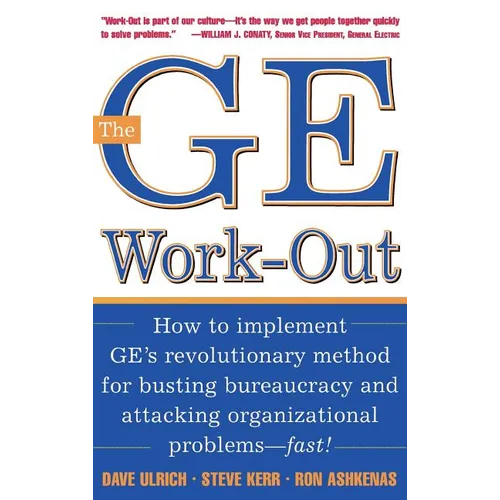 The GE Work-Out: How to Implement Ge's Revolutionary Method for Busting Bureaucracy & Attacking Organizational Proble - Hardcover